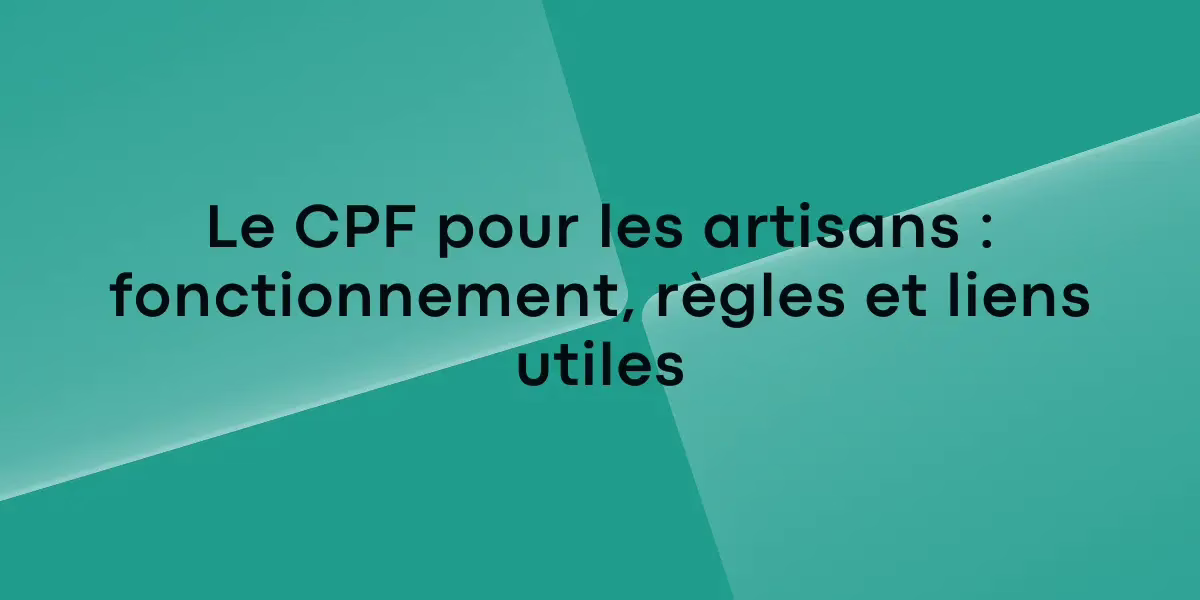 Le CPF pour les artisans : fonctionnement, règles et liens utiles