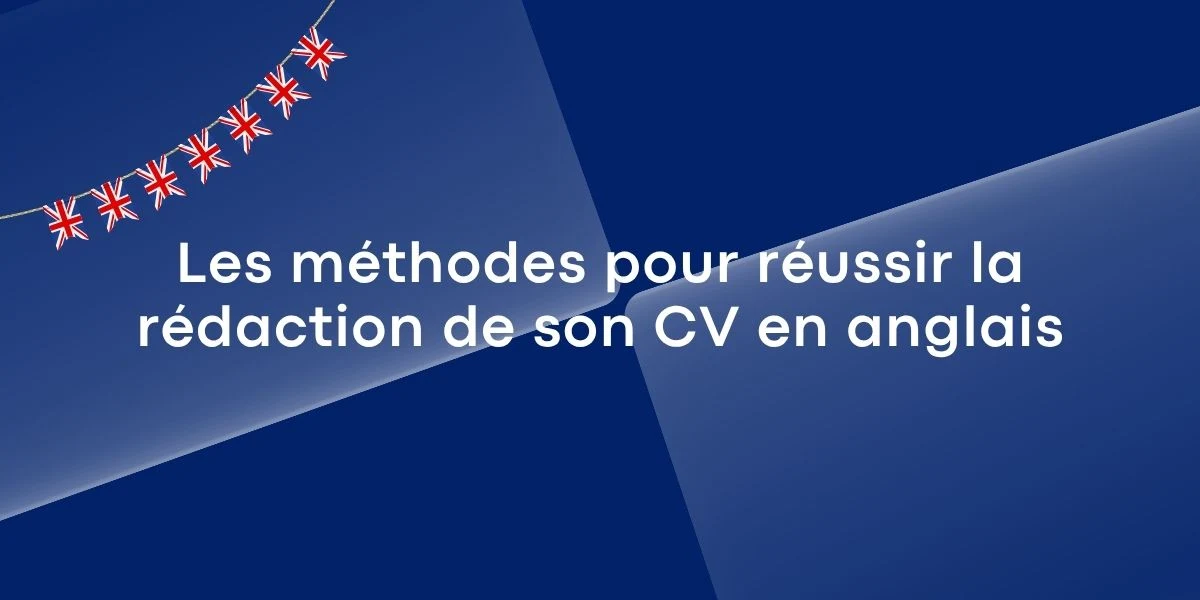 Les méthodes pour réussir la rédaction de son CV en anglais