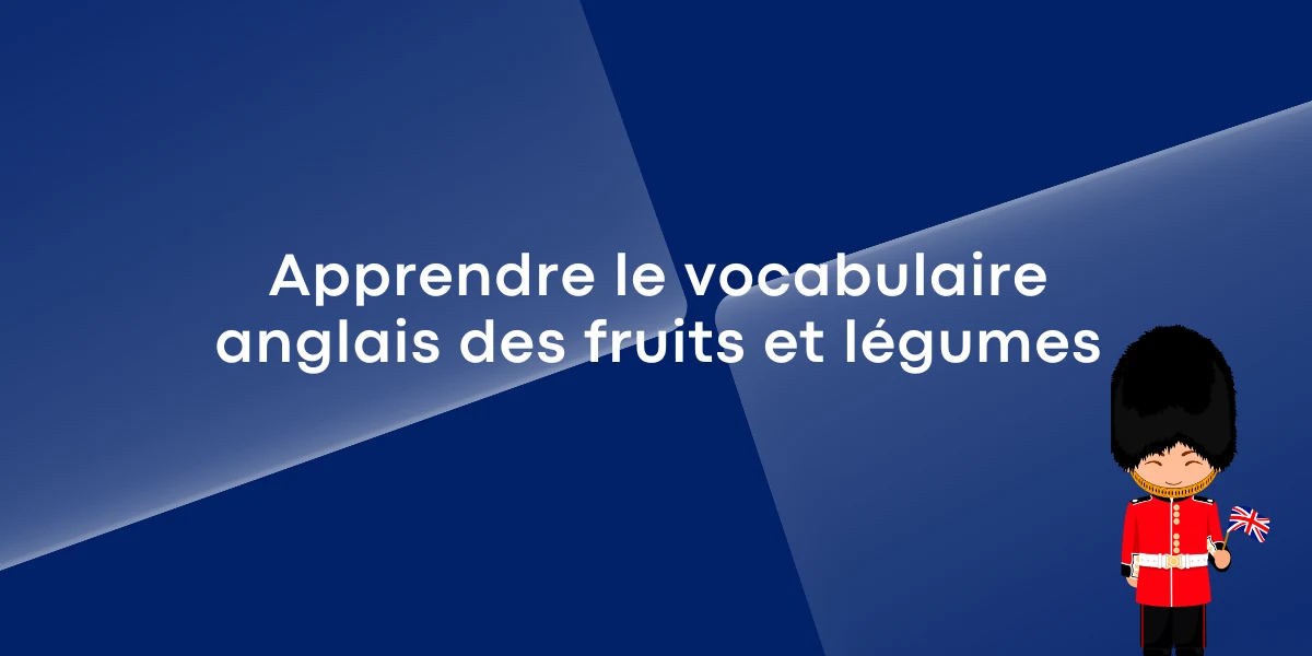 Apprendre le vocabulaire anglais des fruits et légumes