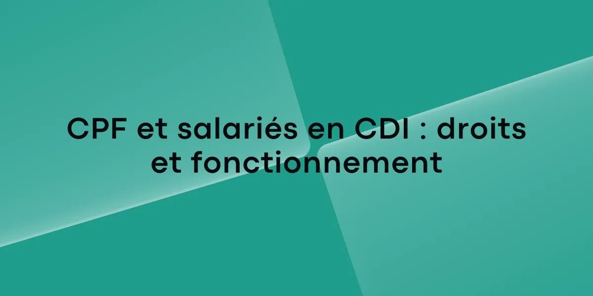 CPF et salariés en CDI : droits et fonctionnement