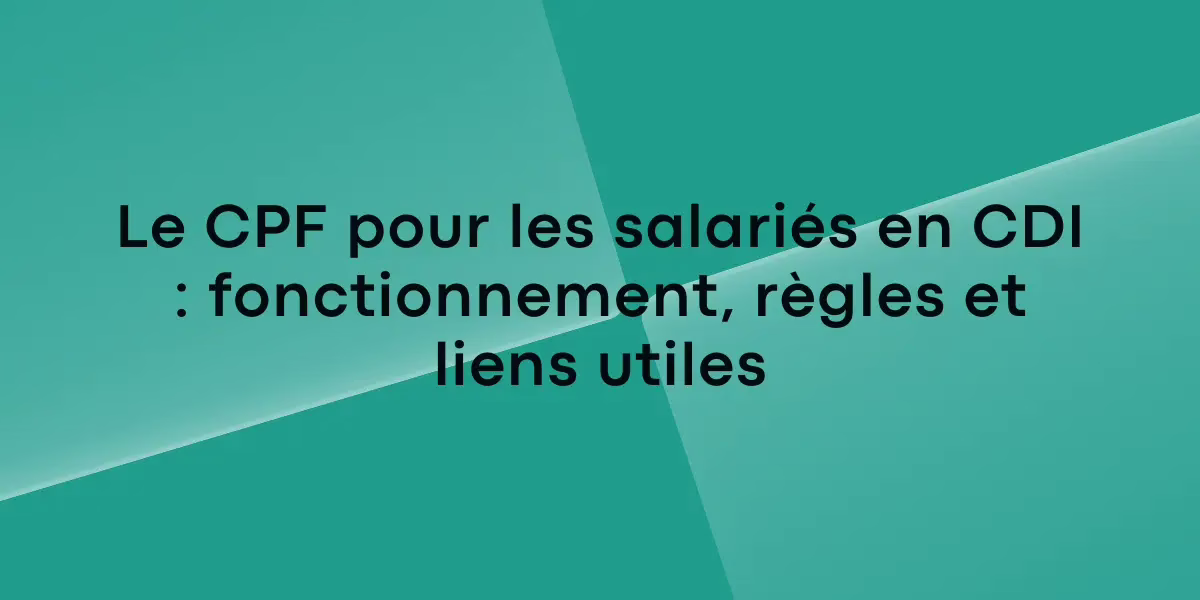 Le CPF pour les salariés en CDI : fonctionnement, règles et liens utiles