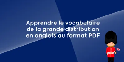 Apprendre le vocabulaire de la grande distribution en anglais au format PDF Apprendre le vocabulaire de la grande distribution en anglais au format PDF