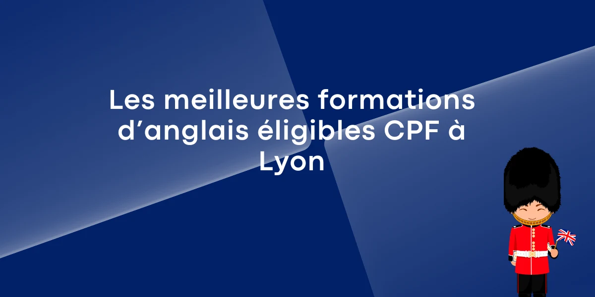 Les meilleures formations d’anglais éligibles CPF à Lyon