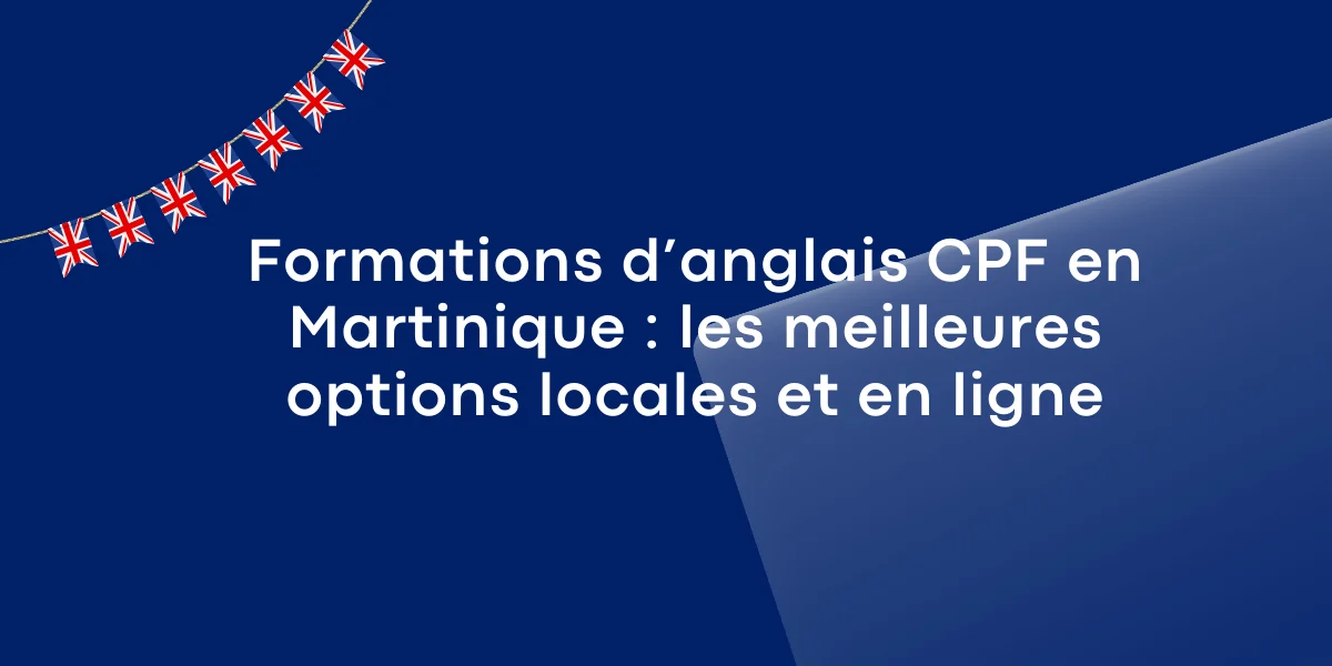 Formations d’anglais CPF en Martinique : les meilleures options locales et en ligne