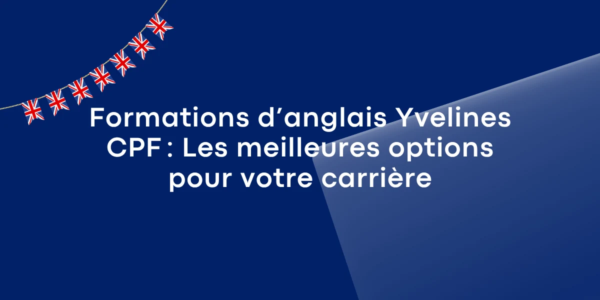 Formations d’anglais Yvelines CPF : Les meilleures options pour votre carrière