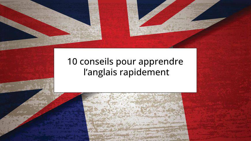10 conseils pour apprendre l'anglais rapidement