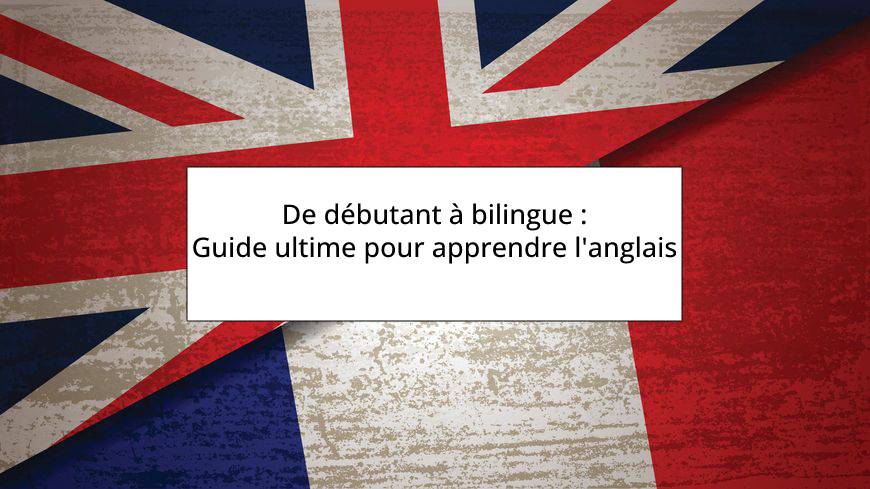 De débutant à bilingue   Guide ultime pour apprendre langlais