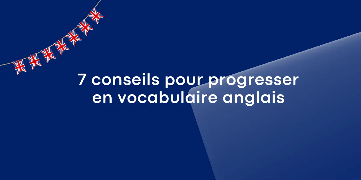 7 conseils pour progresser en vocabulaire anglais