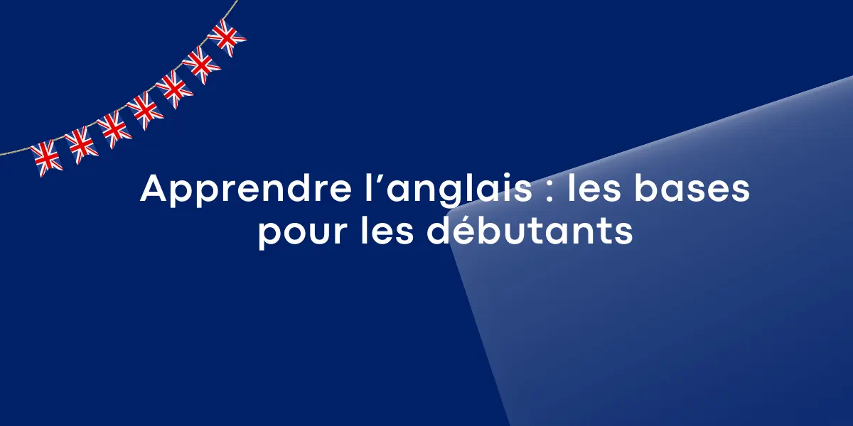 Apprendre l’anglais : les bases pour les débutants