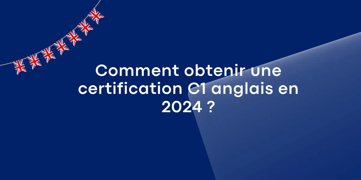 Comment obtenir une certification C1 anglais en 2024