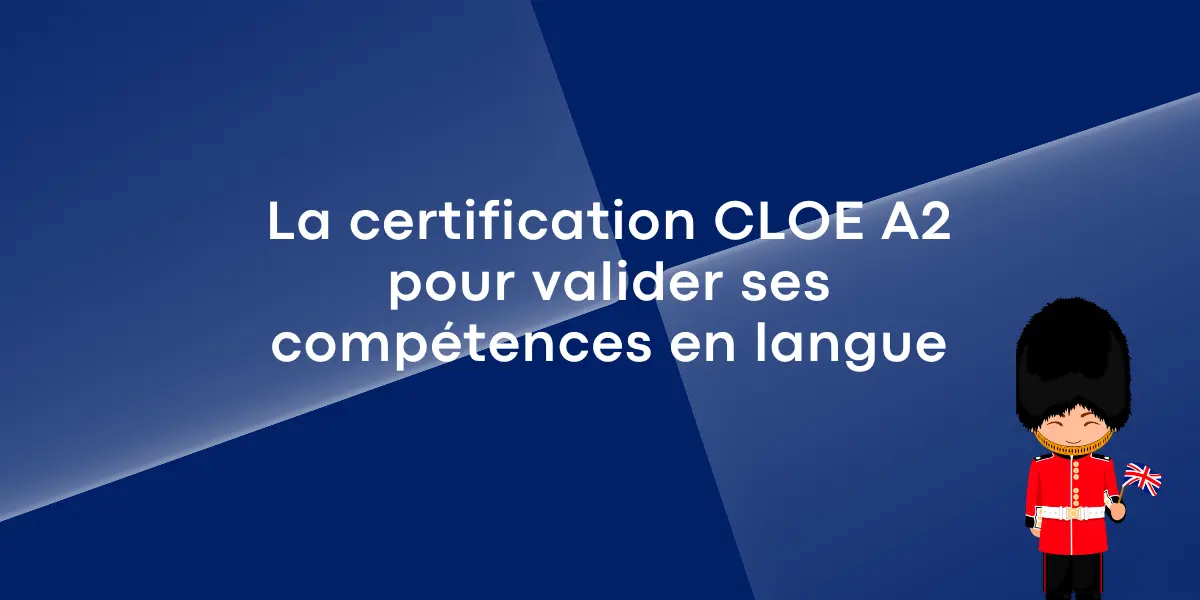 La certification CLOE A2 pour valider ses compétences en langue