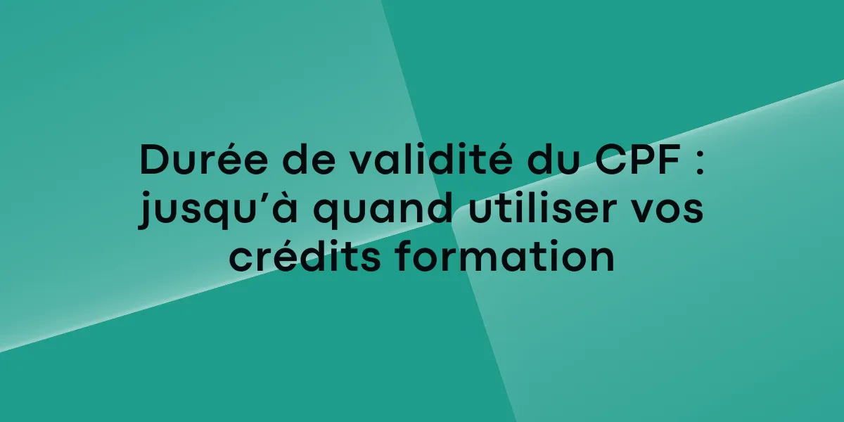 Durée de validité du CPF : jusqu’à quand utiliser vos crédits formation