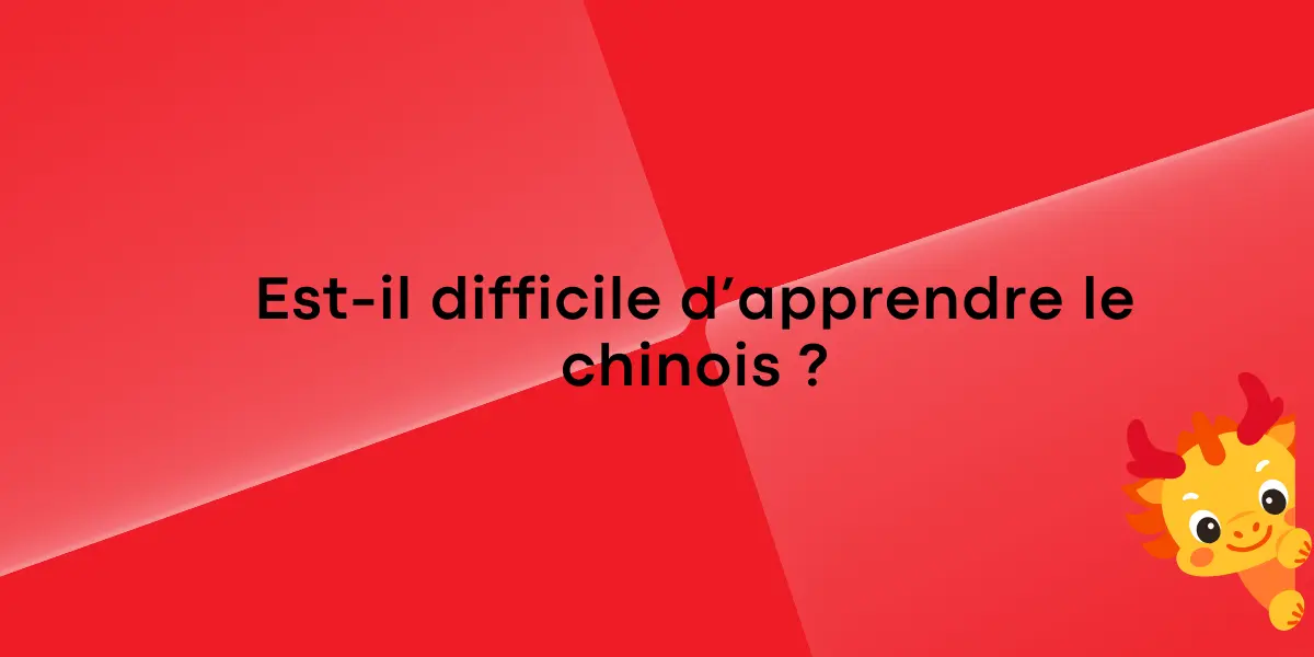 Est-il difficile d’apprendre le chinois ?