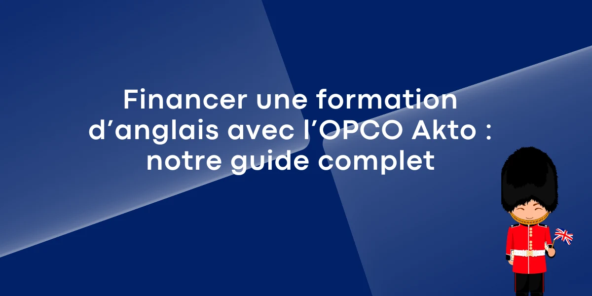 Financer une formation d’anglais avec l’OPCO Akto : notre guide complet