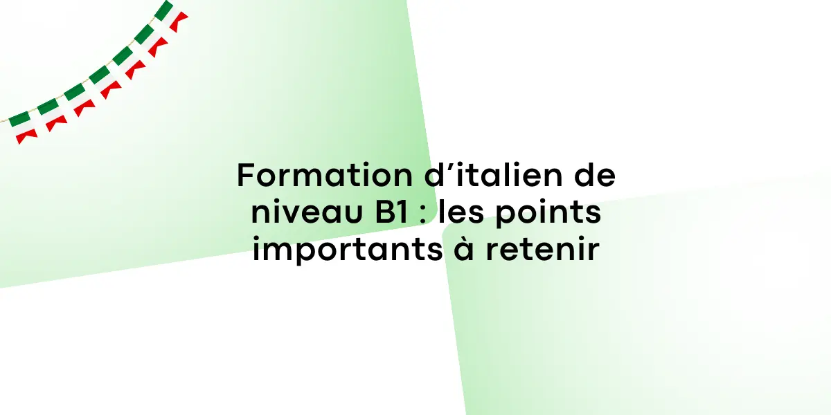Formation d’italien de niveau B1 : les points importants à retenir