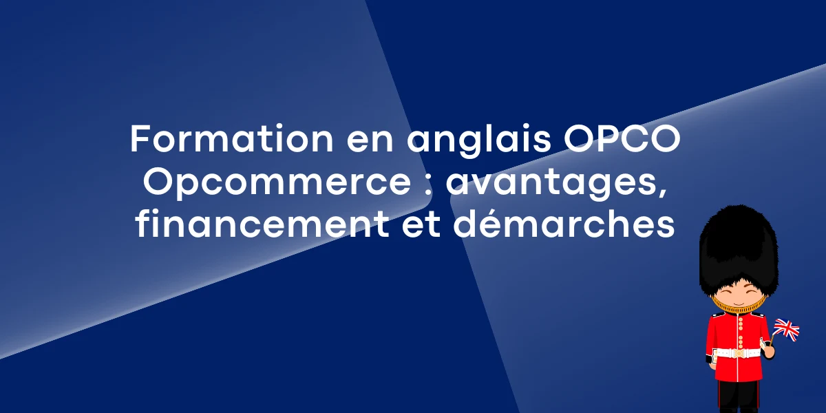 Formation en anglais OPCO Opcommerce : avantages, financement et démarches