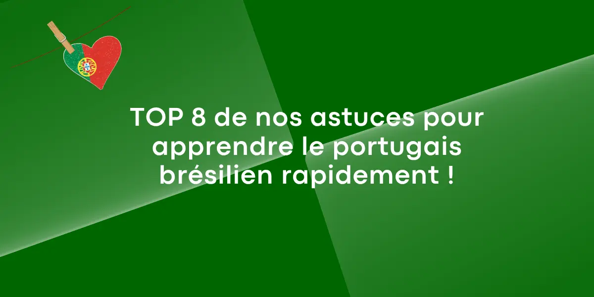 TOP 8 de nos astuces pour apprendre le portugais brésilien rapidement !