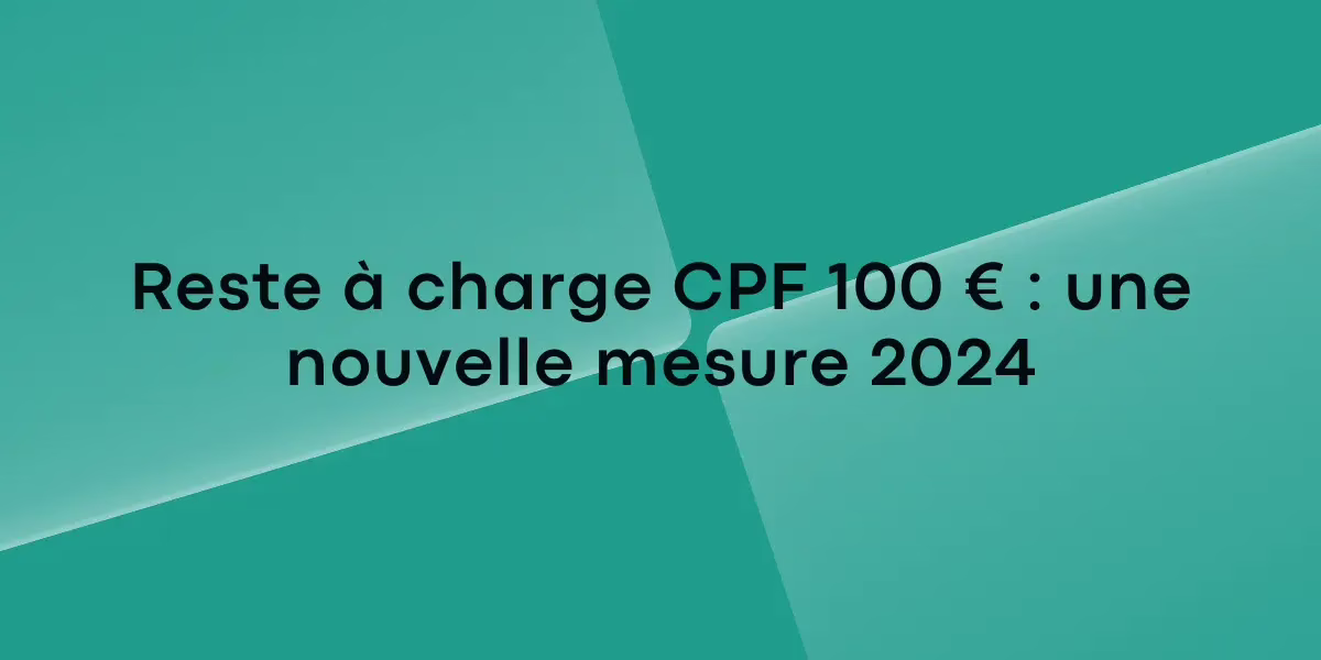 Reste à charge CPF 100 € : une nouvelle mesure 2024