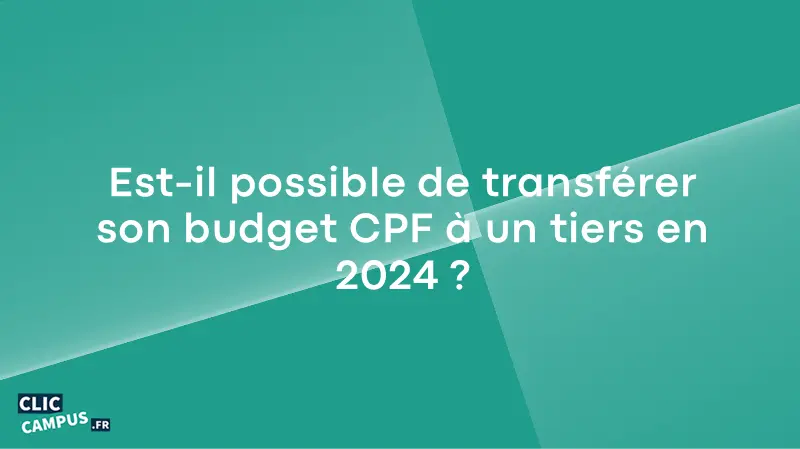 Est-il possible de transférer son budget CPF à un tiers en 2024 ?