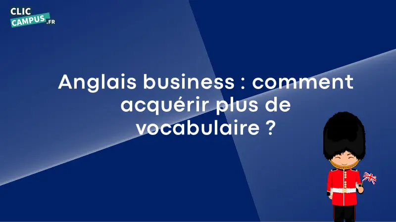 Anglais business : comment acquérir plus de vocabulaire ?