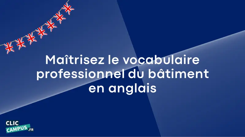 Maîtrisez le vocabulaire professionnel du bâtiment en anglais