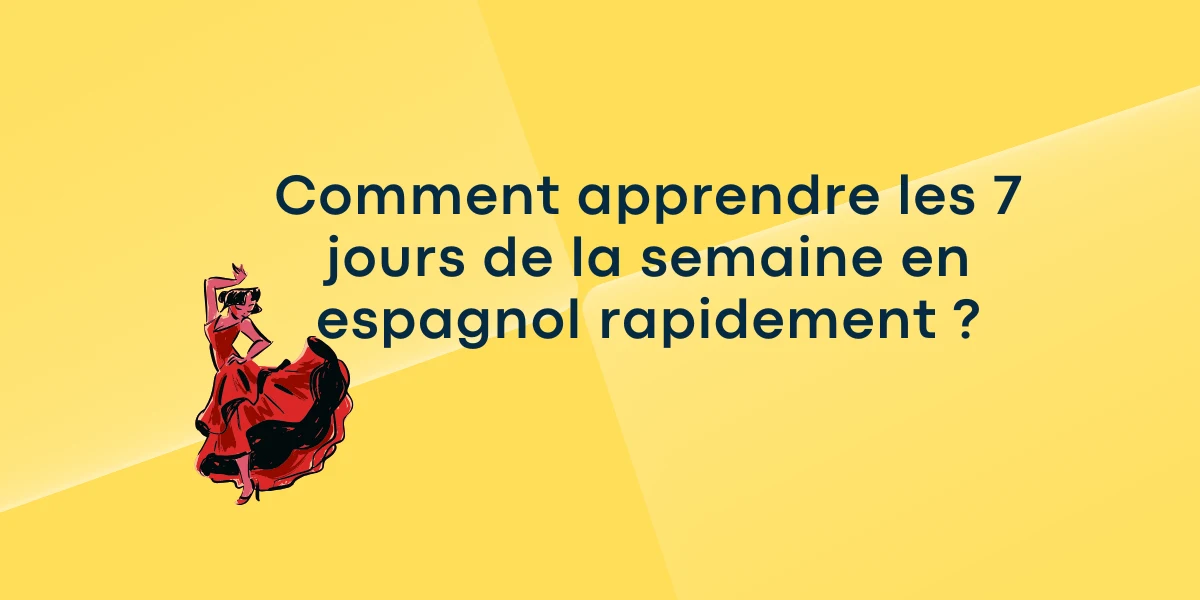 Comment apprendre les 7 jours de la semaine en espagnol rapidement ?