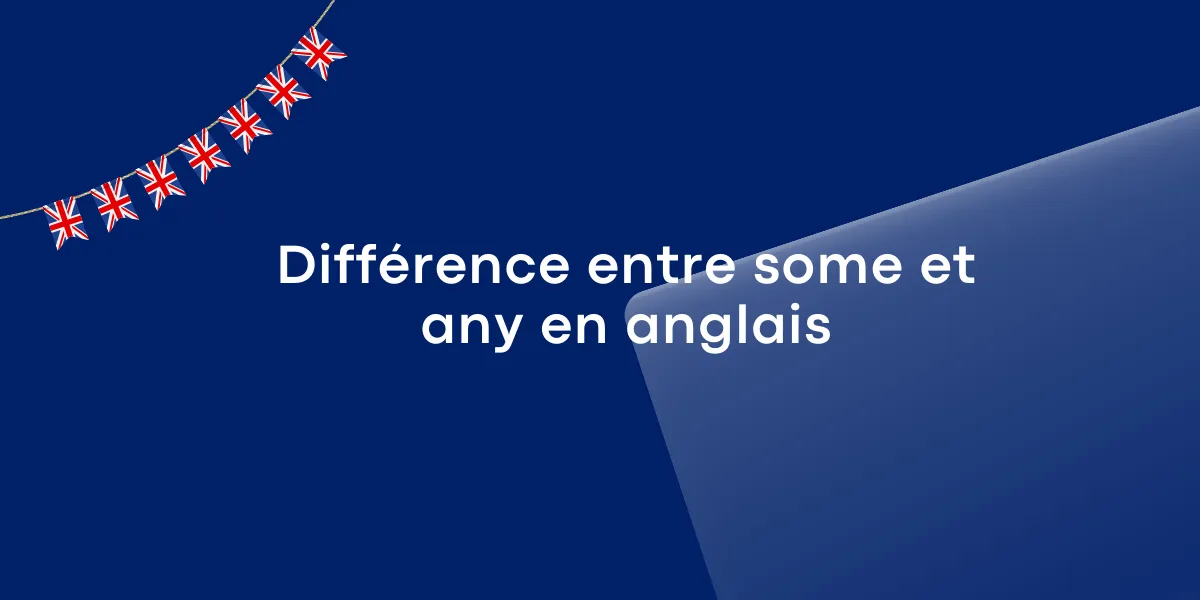 Différence entre some et any en anglais