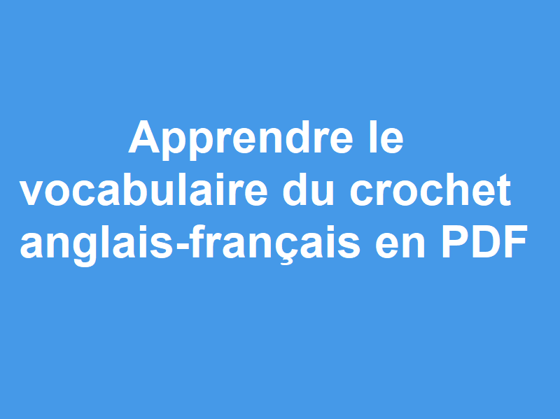 Apprendre le vocabulaire du crochet anglais-français en PDF