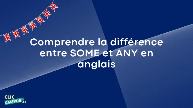 Comprendre la différence entre SOME et ANY en anglais