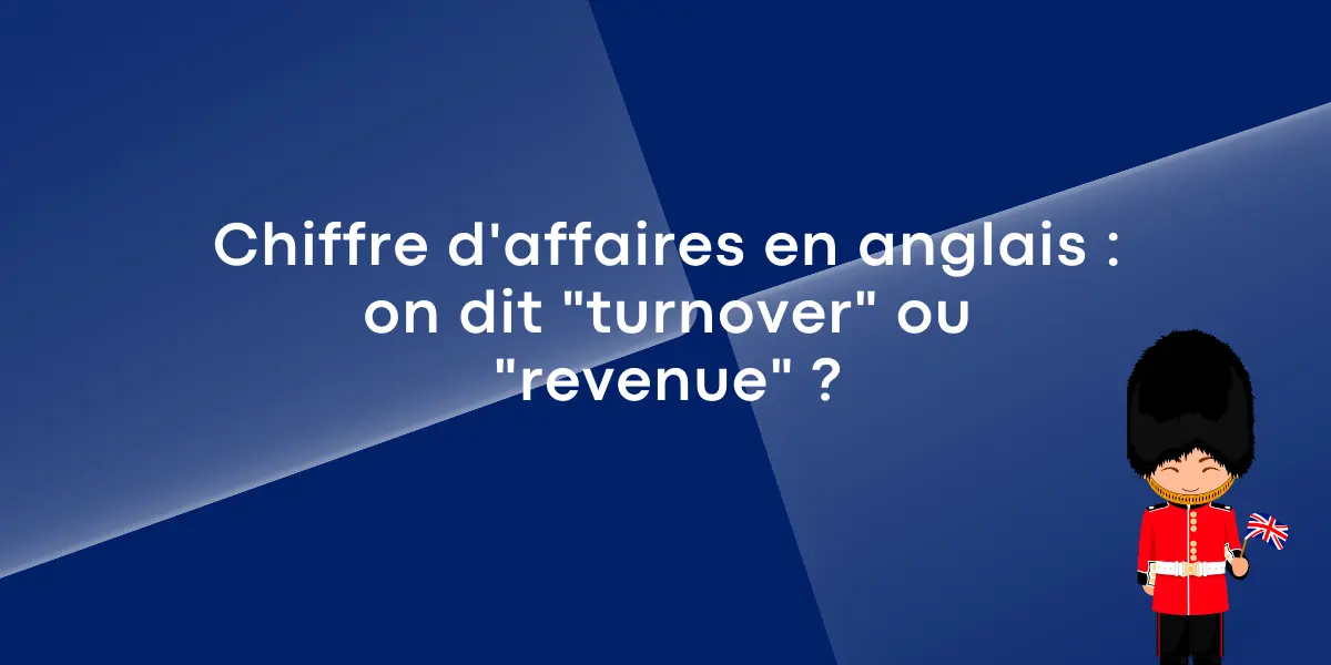 Chiffre d'affaires en anglais : on dit "turnover" ou "revenue" ?