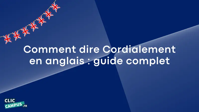 Comment dire « Cordialement » en anglais : guide complet