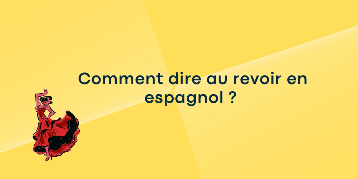 Comment dire au revoir en espagnol ?