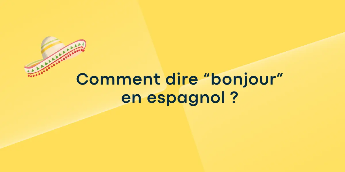 Comment dire “bonjour” en espagnol ?