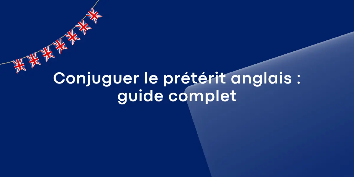 Conjuguer le prétérit anglais : guide complet