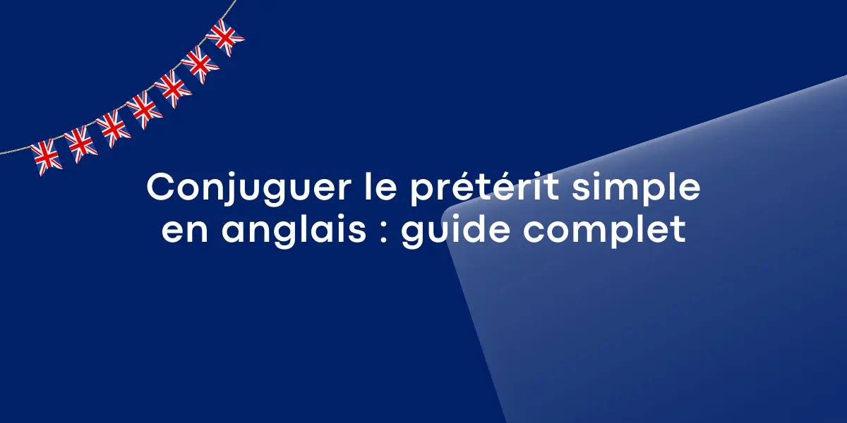 Conjuguer le prétérit simple en anglais : guide complet