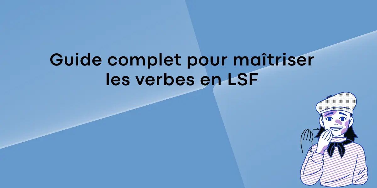 Guide complet pour maîtriser les verbes en LSF