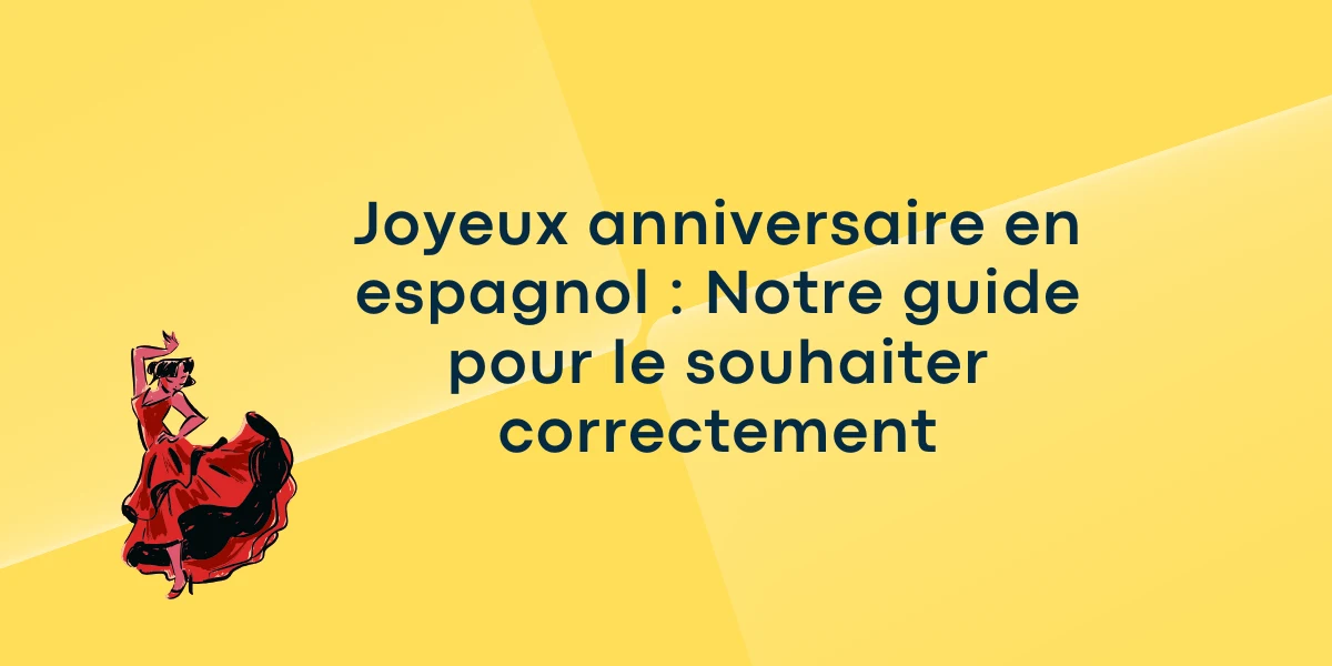 Joyeux anniversaire en espagnol : Notre guide pour le souhaiter correctement