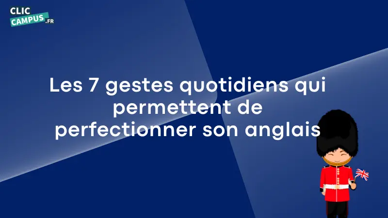 Les 7 gestes quotidiens qui permettent de perfectionner son anglais