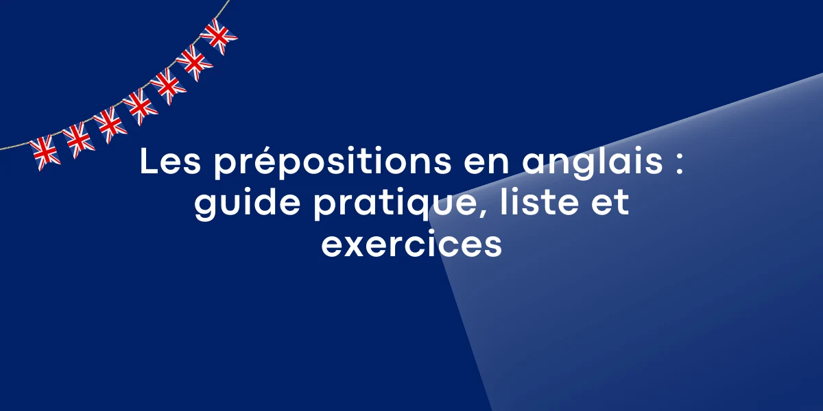 Les prépositions en anglais : guide pratique, liste et exercices
