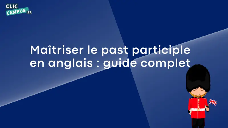 Maîtriser le past participle en anglais : guide complet