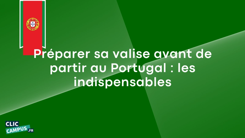 Préparer sa valise avant de partir au Portugal : les indispensables pour un séjour réussi