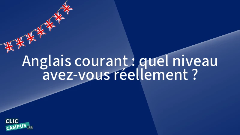 Anglais courant : quel niveau avez-vous réellement ?