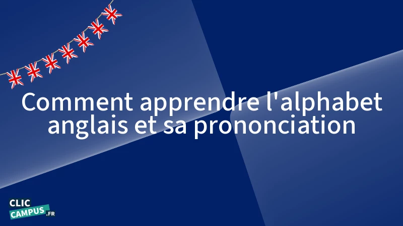 Comment apprendre l’alphabet anglais et sa prononciation ?