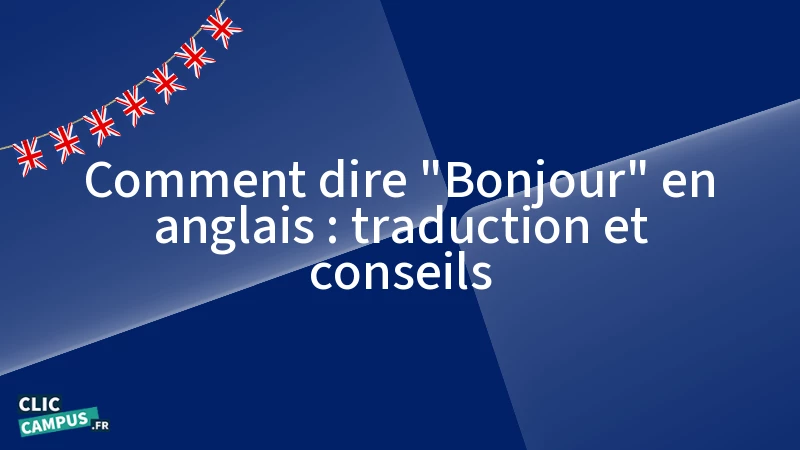 Comment dire "Bonjour" en anglais : traduction et conseils