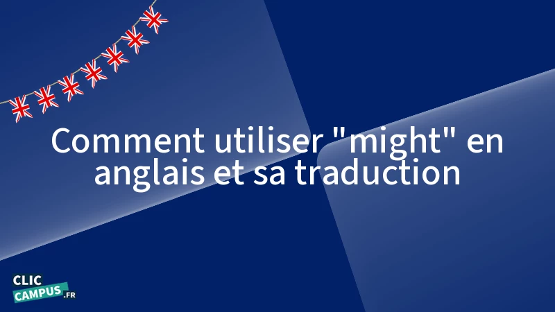 Comment traduire et utiliser « might » en anglais ?