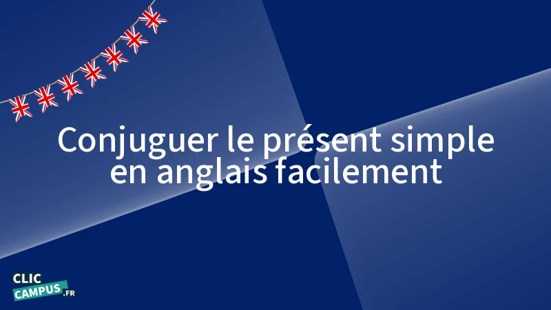 Conjuguer le présent simple en anglais facilement