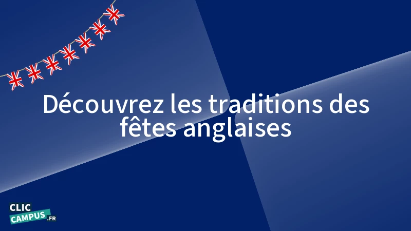 Découvrez les traditions des fêtes anglaises