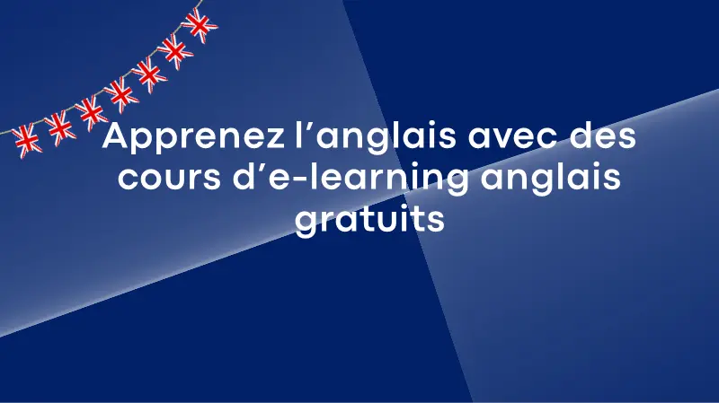 Apprenez l’anglais avec des cours d’e-learning anglais gratuits