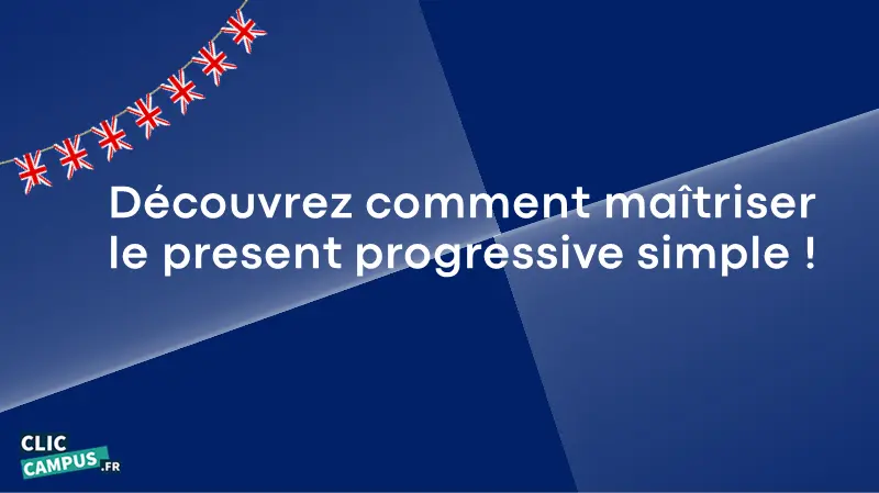 Découvrez comment maîtriser le present progressive simple en anglais !