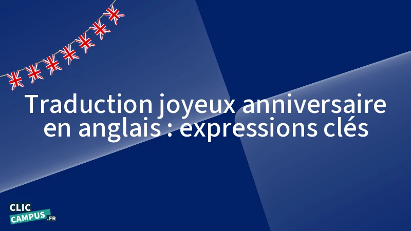 Traduction joyeux anniversaire en anglais : expressions clés